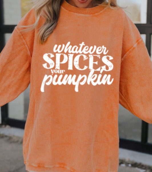 Whatever spices your pumpkin sweatshirt